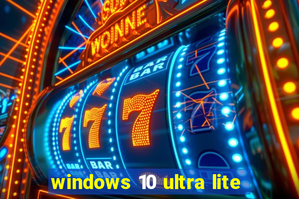 windows 10 ultra lite